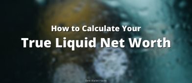 How I Calculate Our True Liquid Net Worth