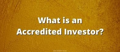 Wondering what it means to be an accredited investor? Learn how it's defined, where it's defined, and what it means for your investment strategy.