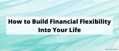 How to Build Financial Flexibility Into Your Life