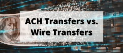ACH transfers vs. wire transfers